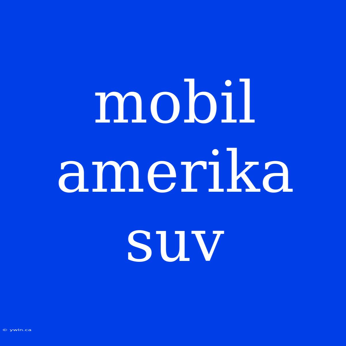 Mobil Amerika Suv