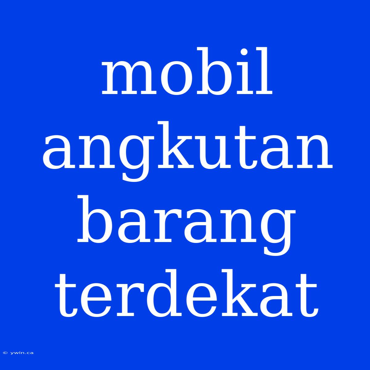 Mobil Angkutan Barang Terdekat