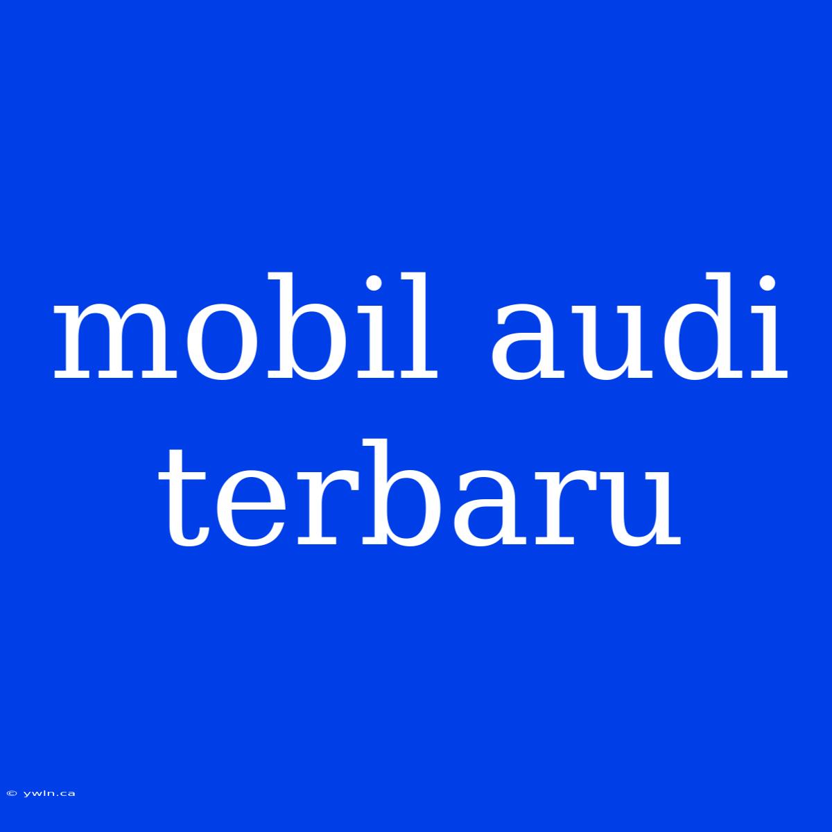 Mobil Audi Terbaru