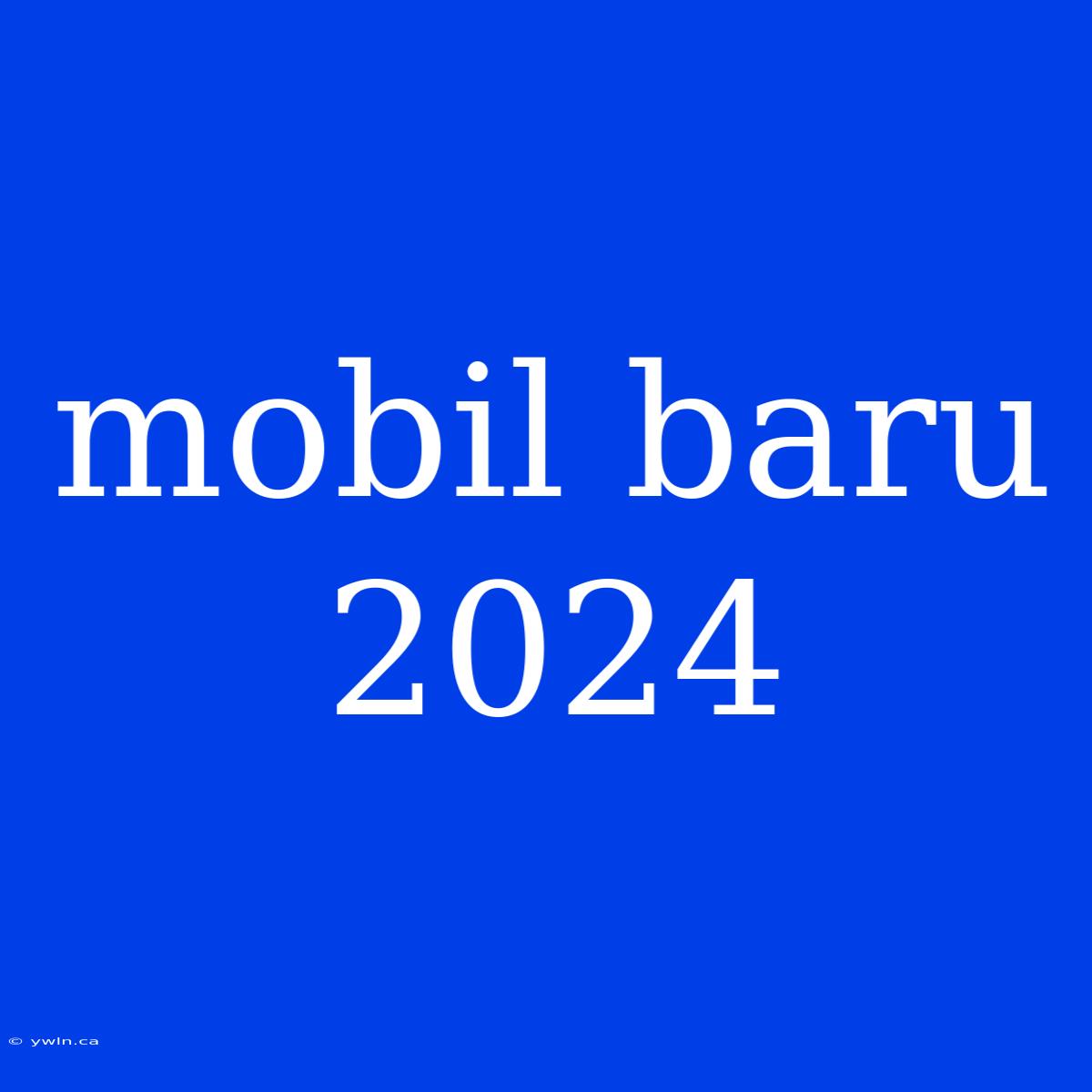 Mobil Baru 2024