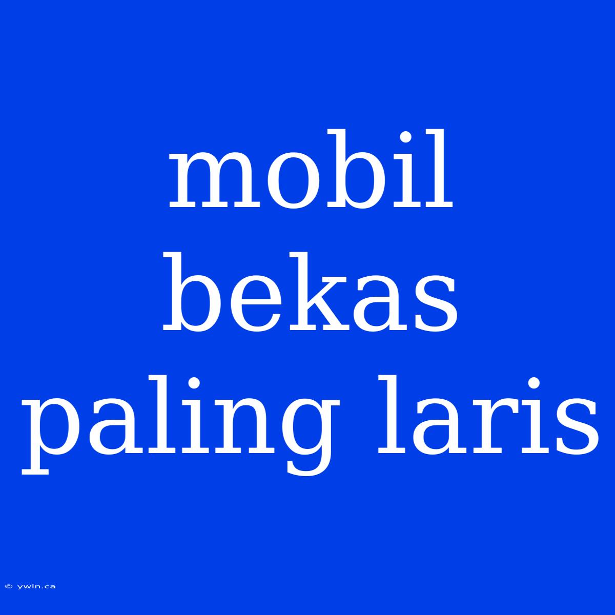 Mobil Bekas Paling Laris