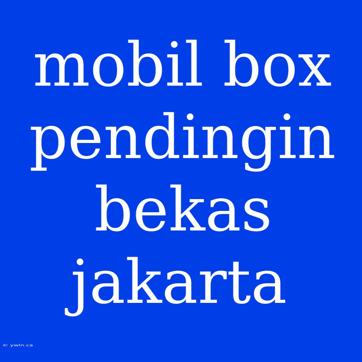 Mobil Box Pendingin Bekas Jakarta