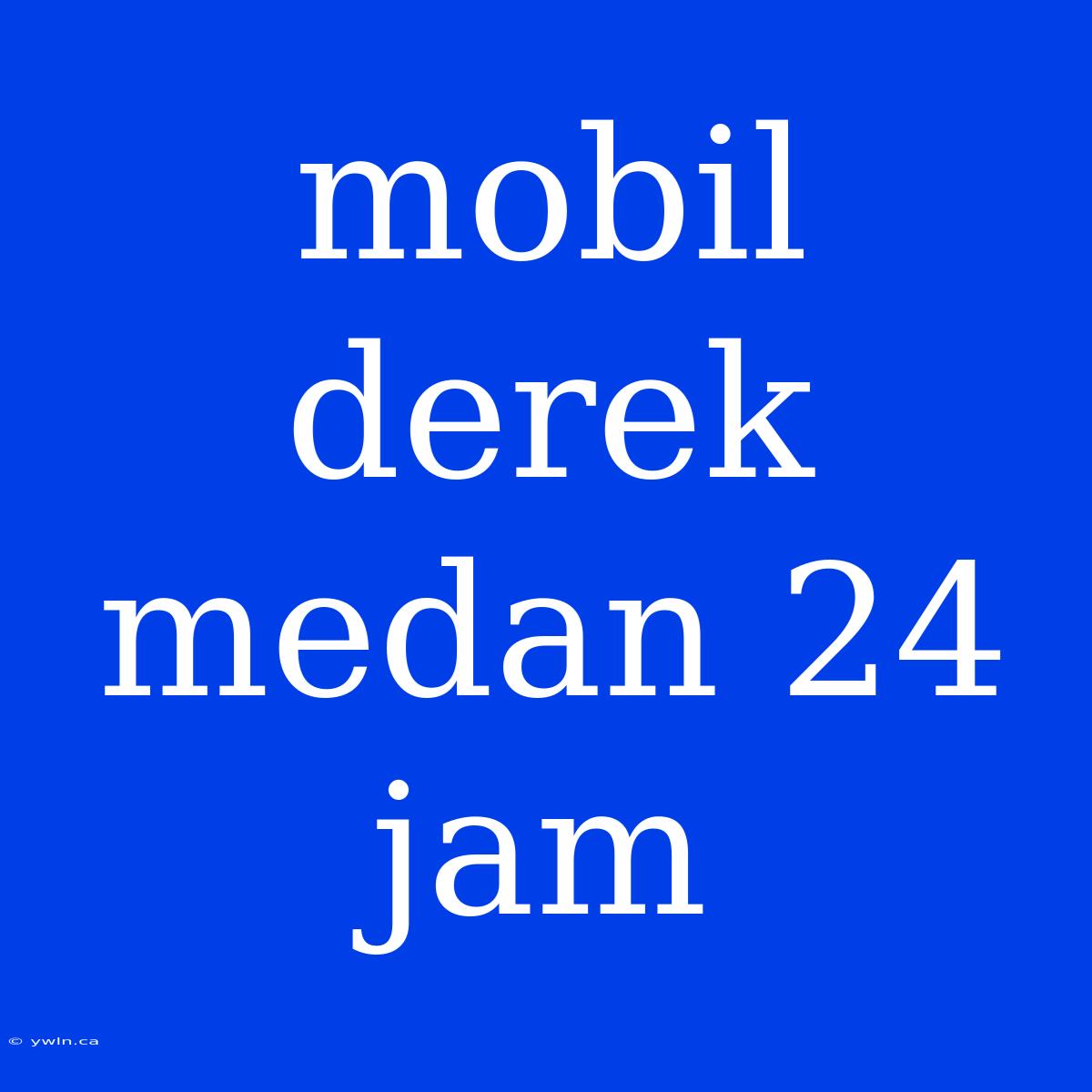 Mobil Derek Medan 24 Jam