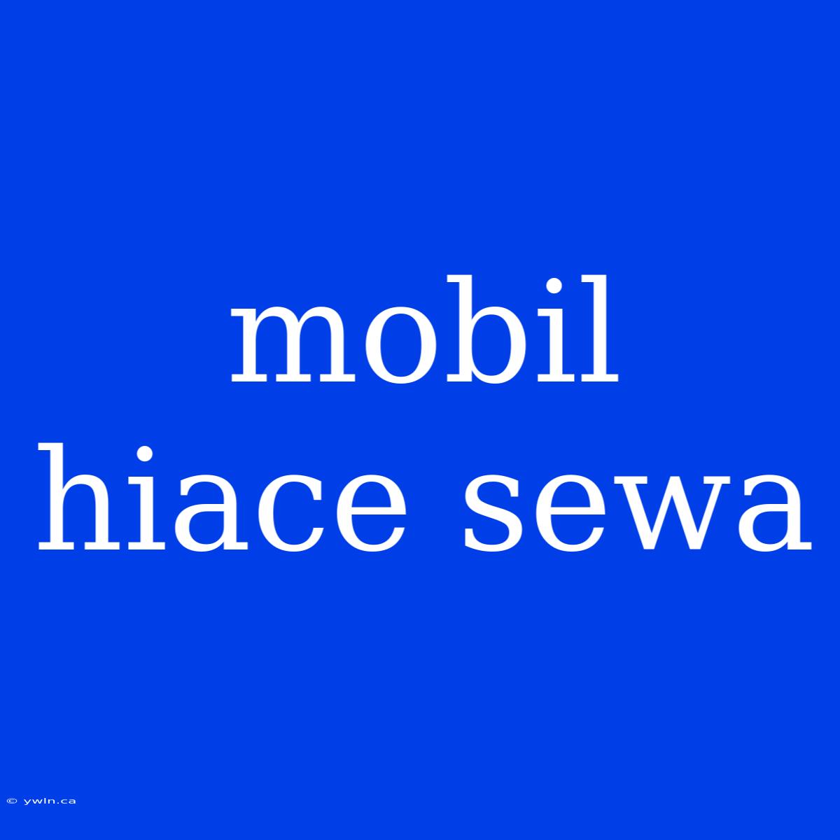 Mobil Hiace Sewa