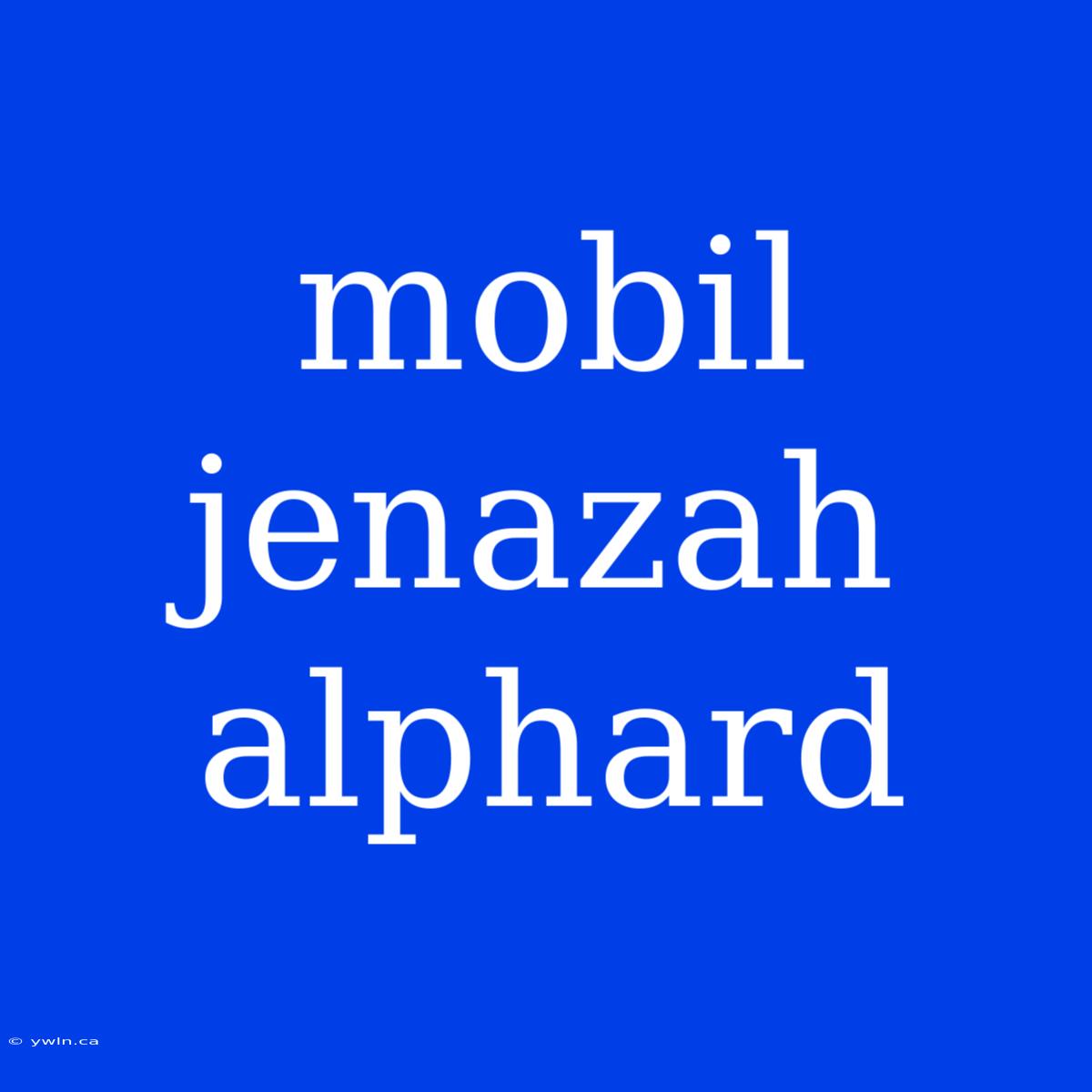 Mobil Jenazah Alphard