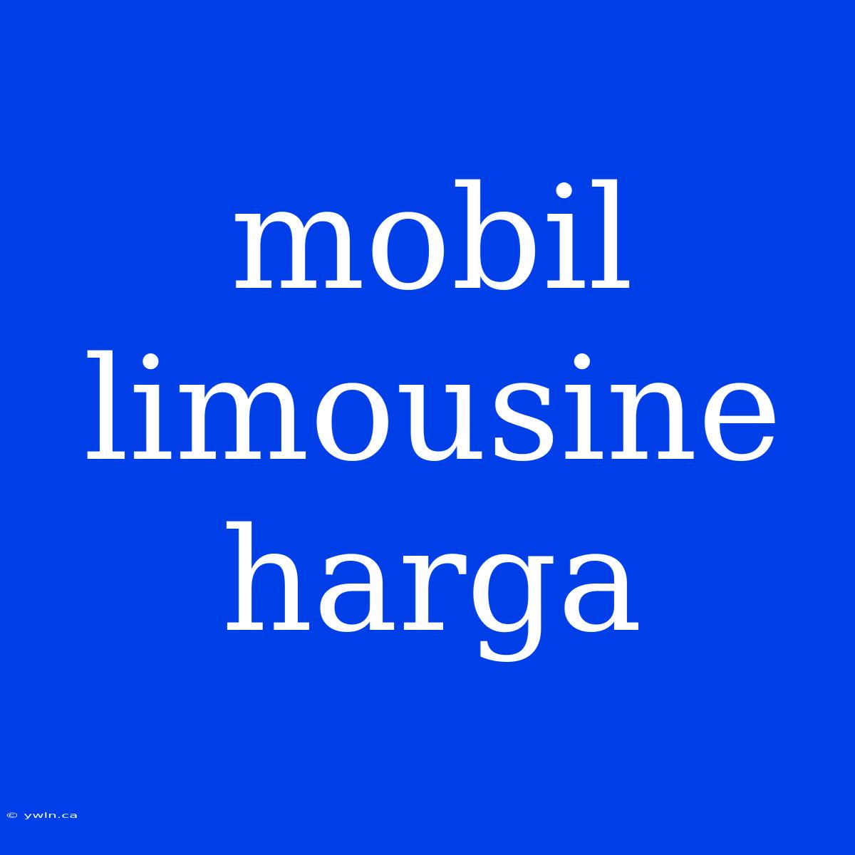 Mobil Limousine Harga