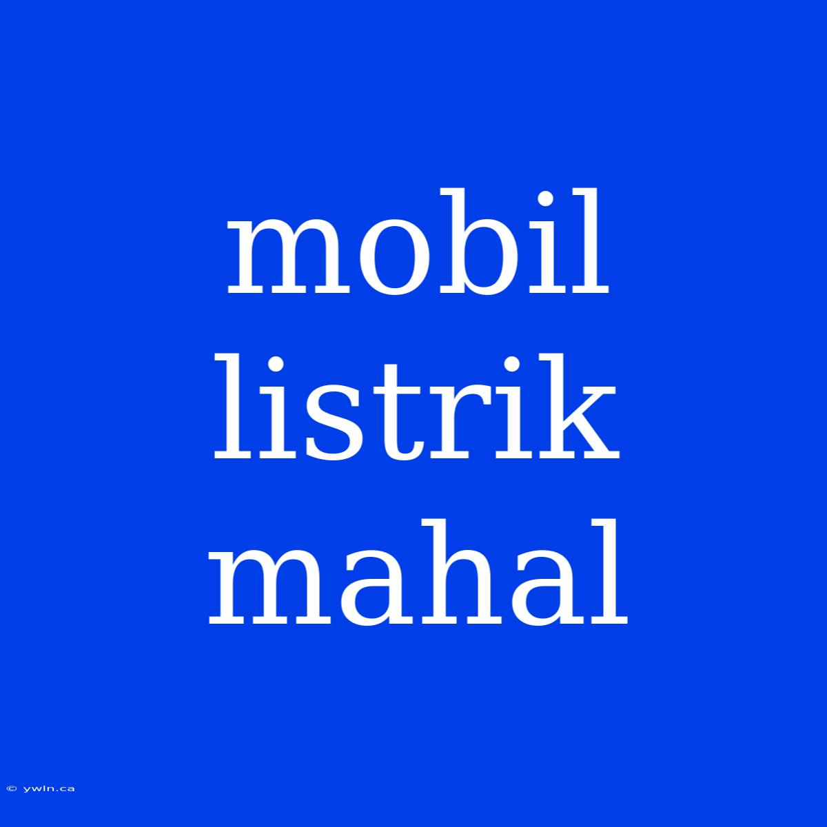 Mobil Listrik Mahal