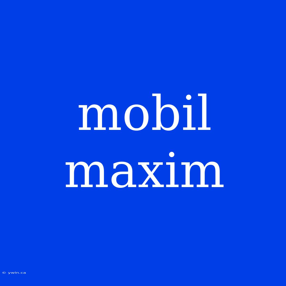 Mobil Maxim