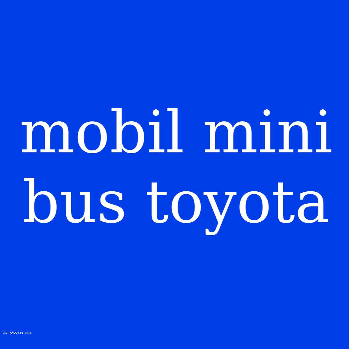 Mobil Mini Bus Toyota