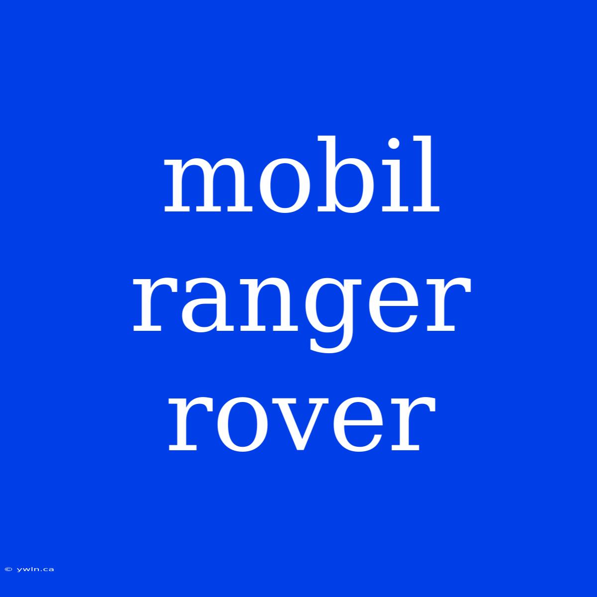 Mobil Ranger Rover