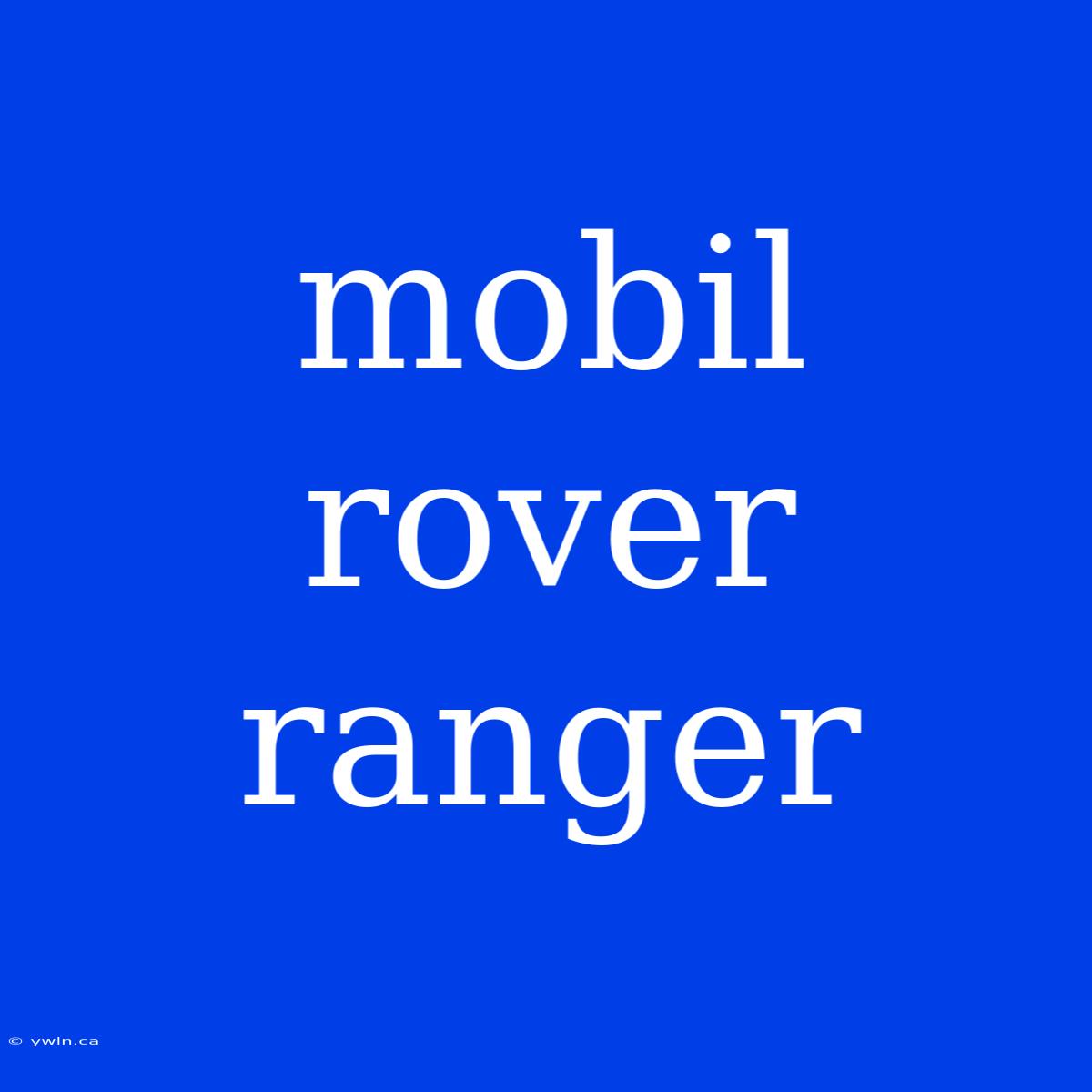 Mobil Rover Ranger