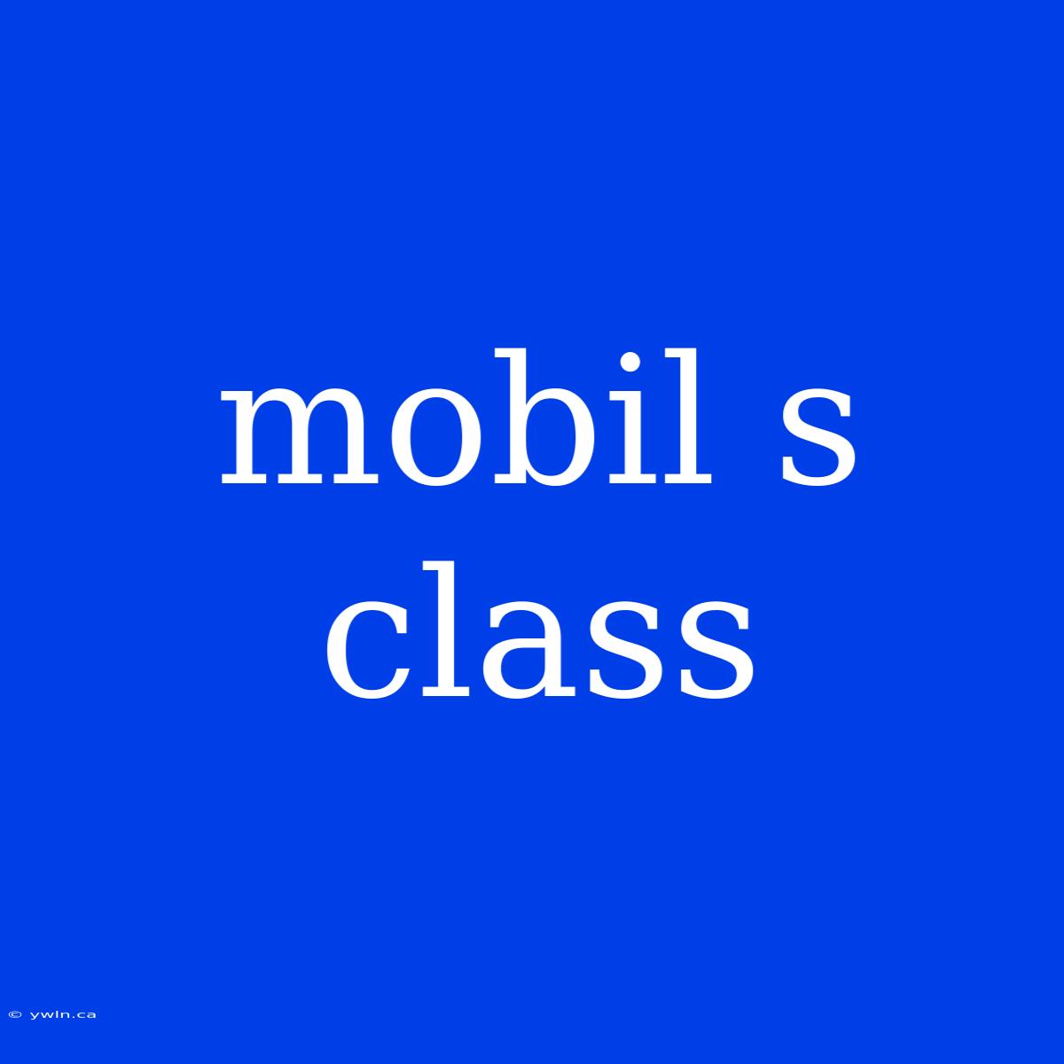 Mobil S Class