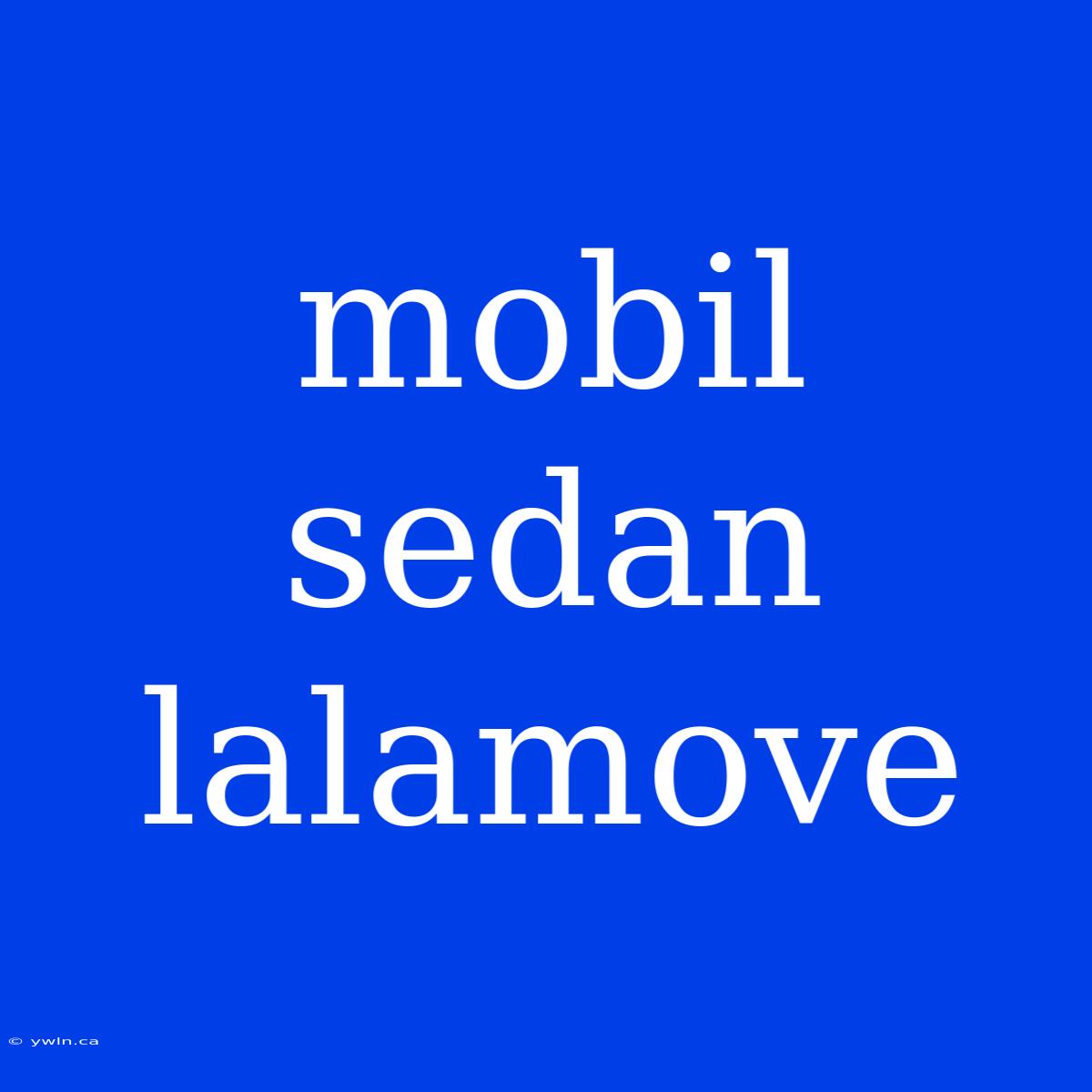 Mobil Sedan Lalamove