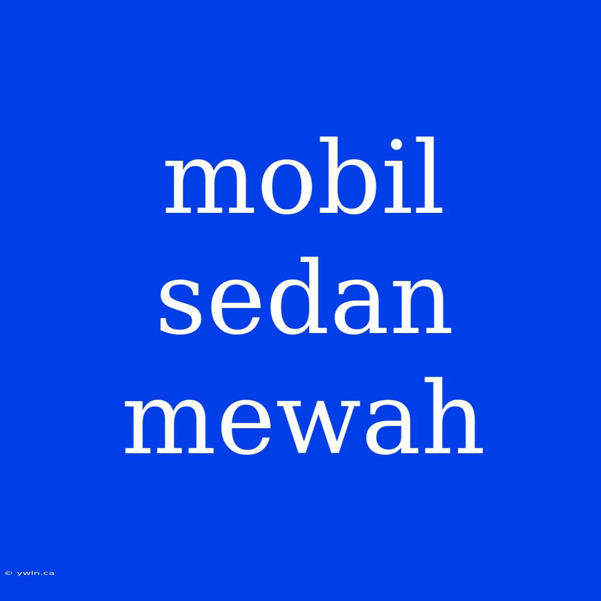 Mobil Sedan Mewah