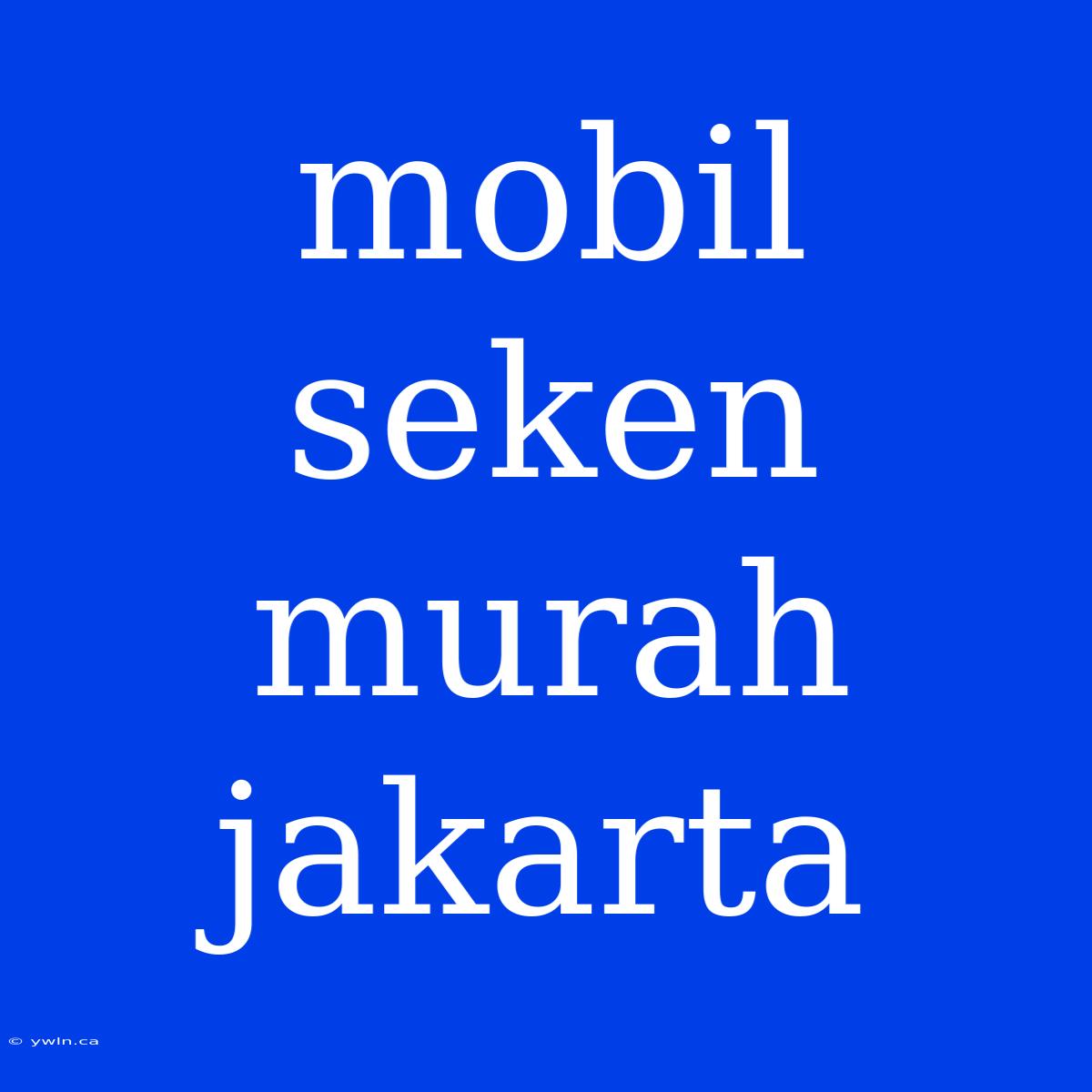 Mobil Seken Murah Jakarta