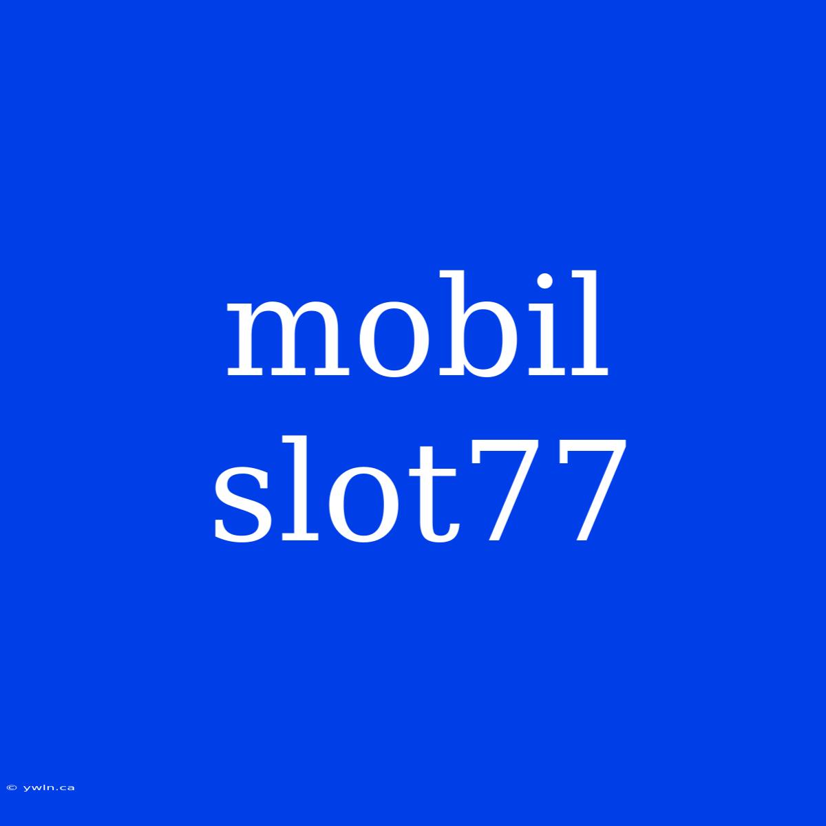 Mobil Slot77