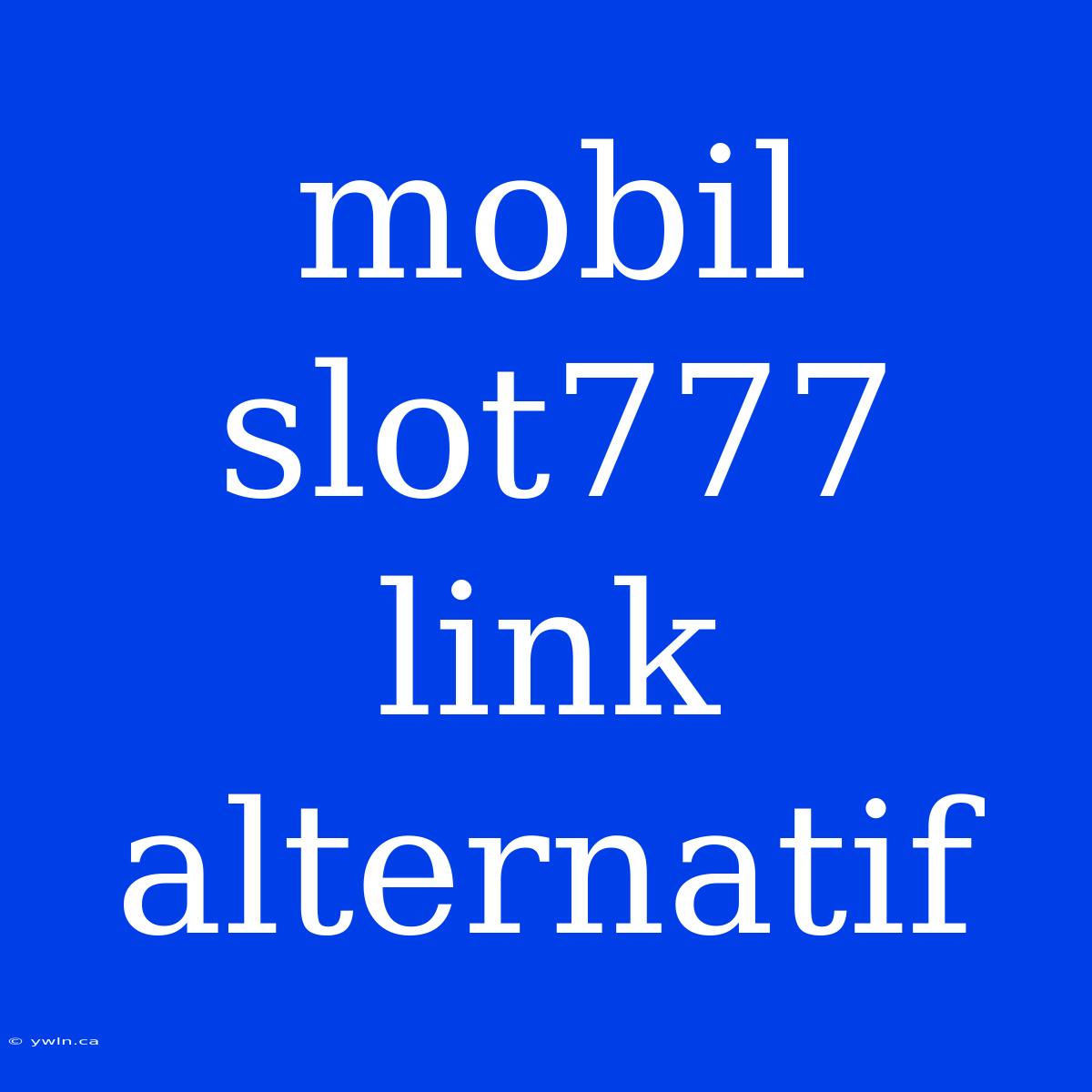 Mobil Slot777 Link Alternatif