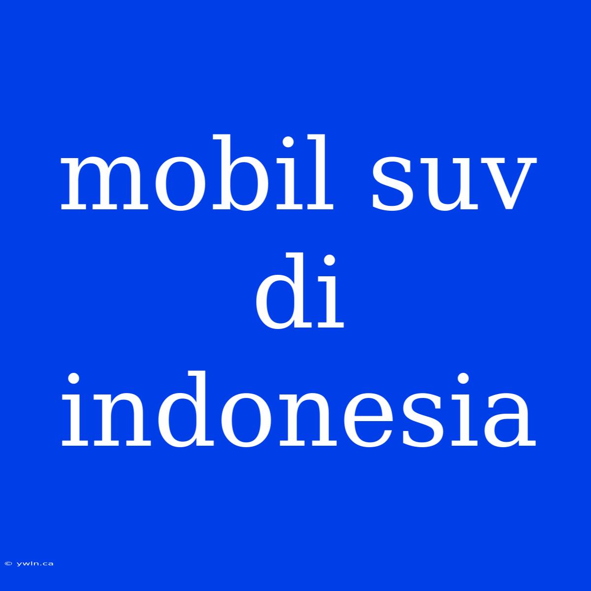 Mobil Suv Di Indonesia