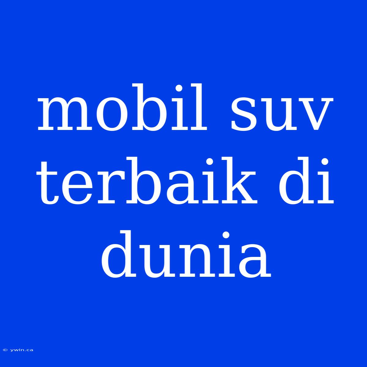 Mobil Suv Terbaik Di Dunia