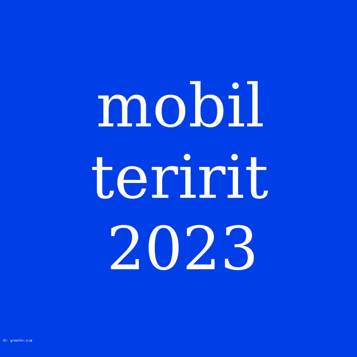 Mobil Teririt 2023