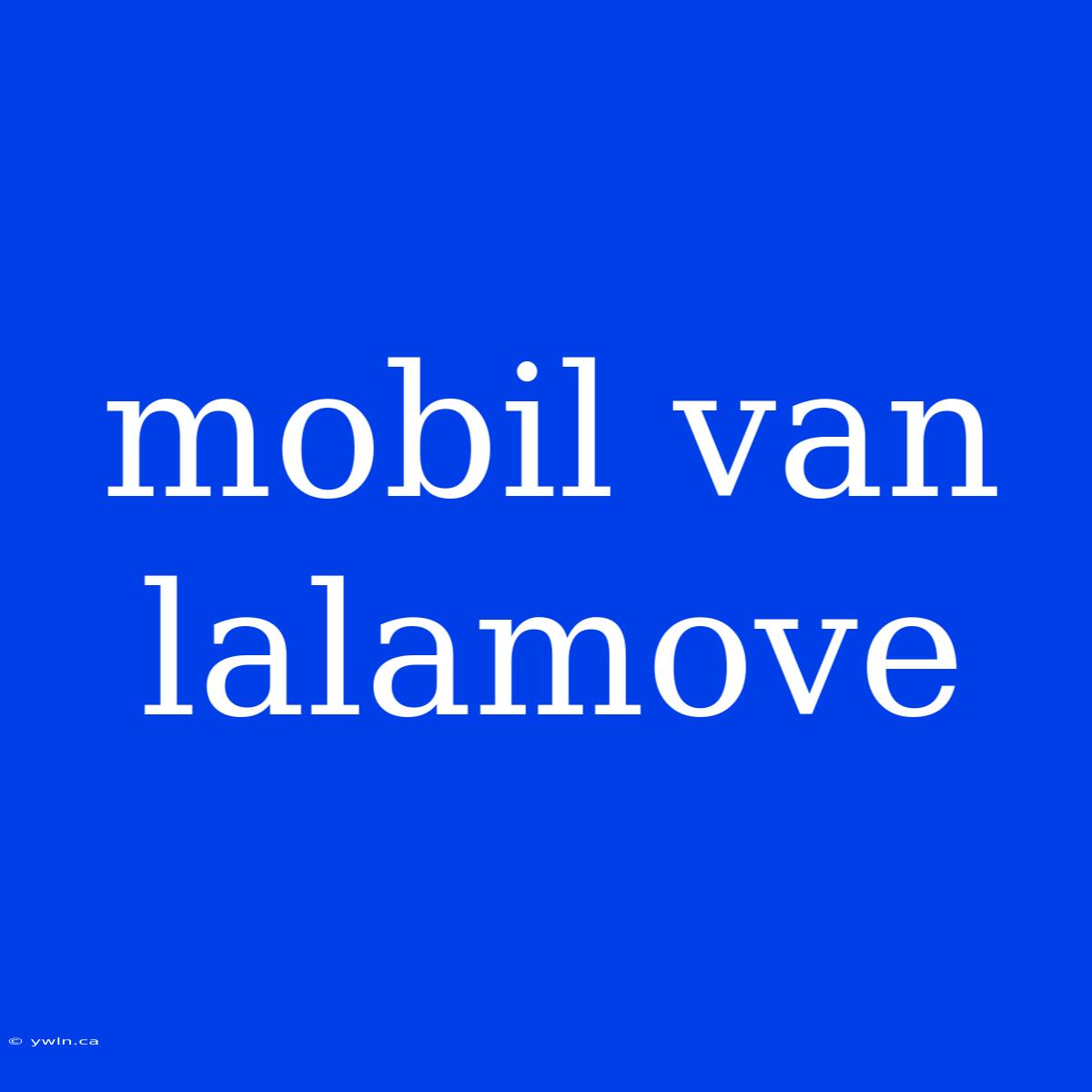 Mobil Van Lalamove