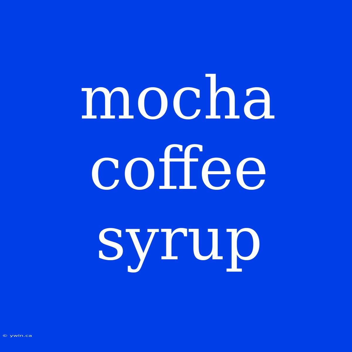 Mocha Coffee Syrup