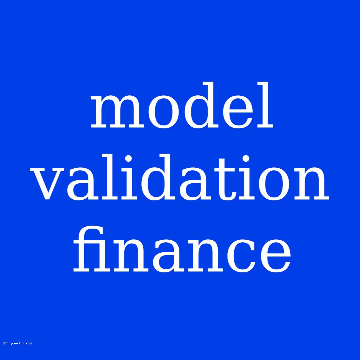 Model Validation Finance