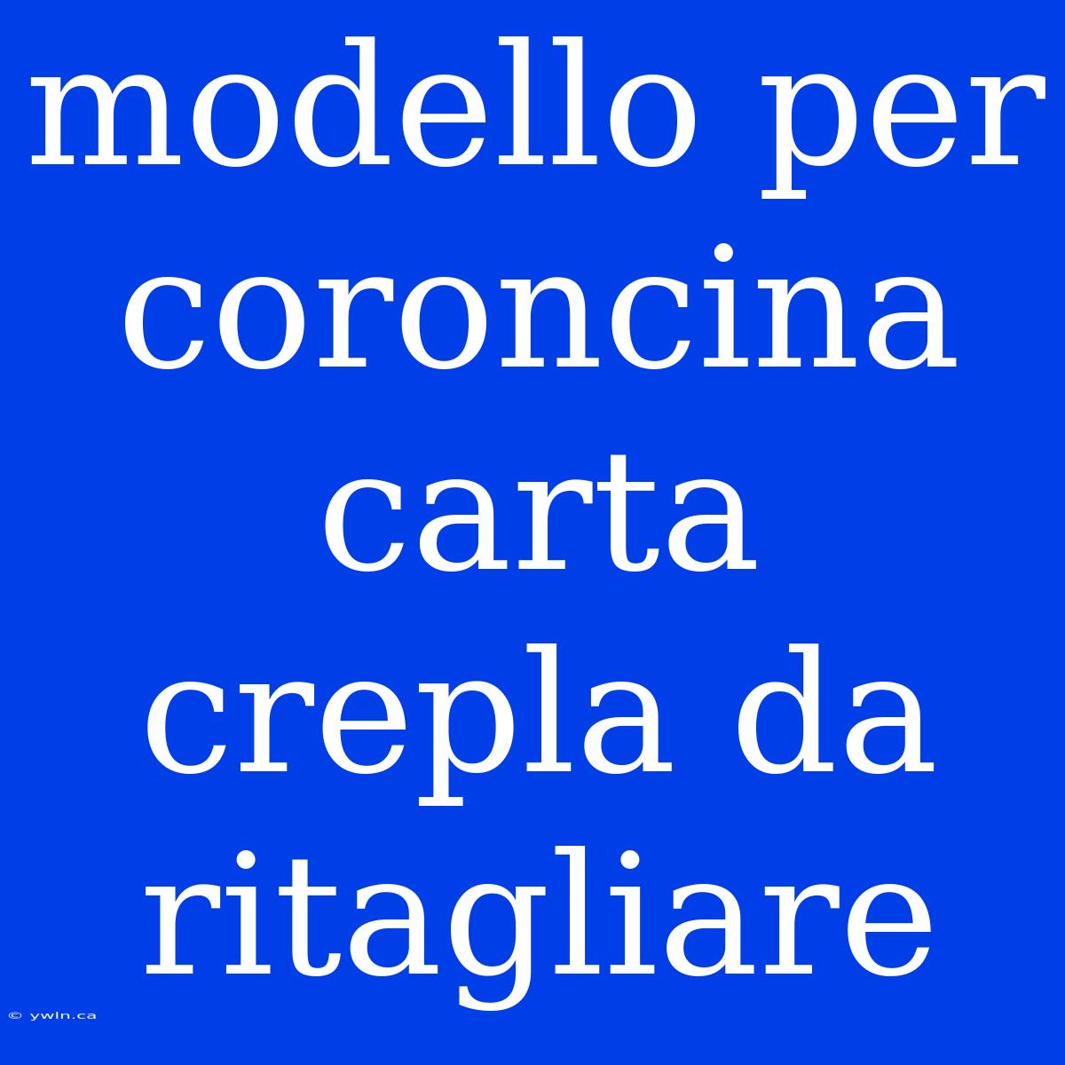 Modello Per Coroncina Carta Crepla Da Ritagliare