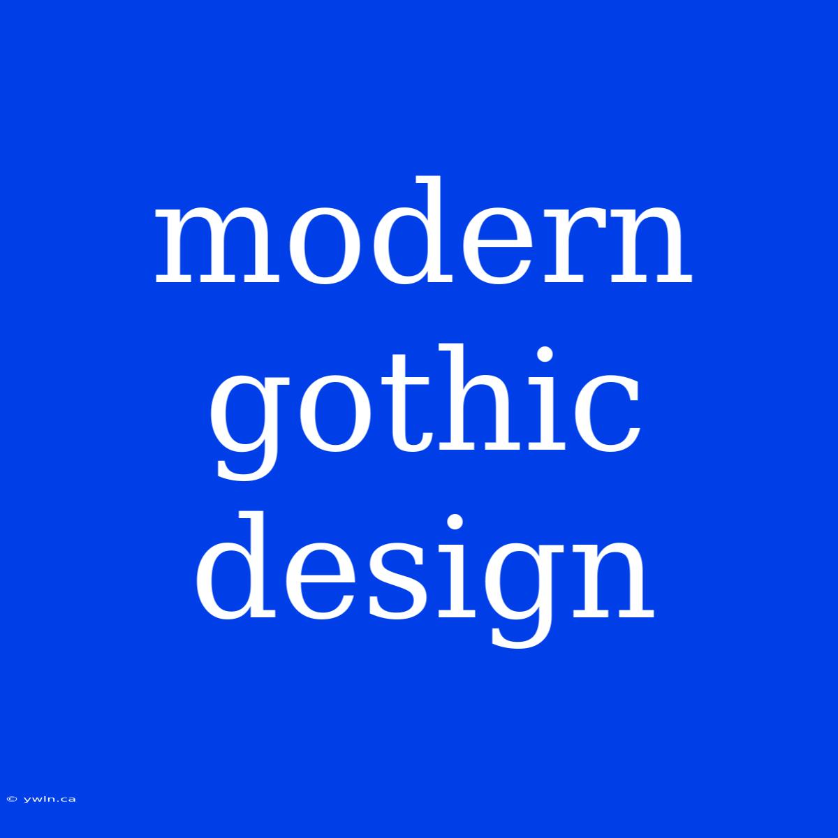 Modern Gothic Design