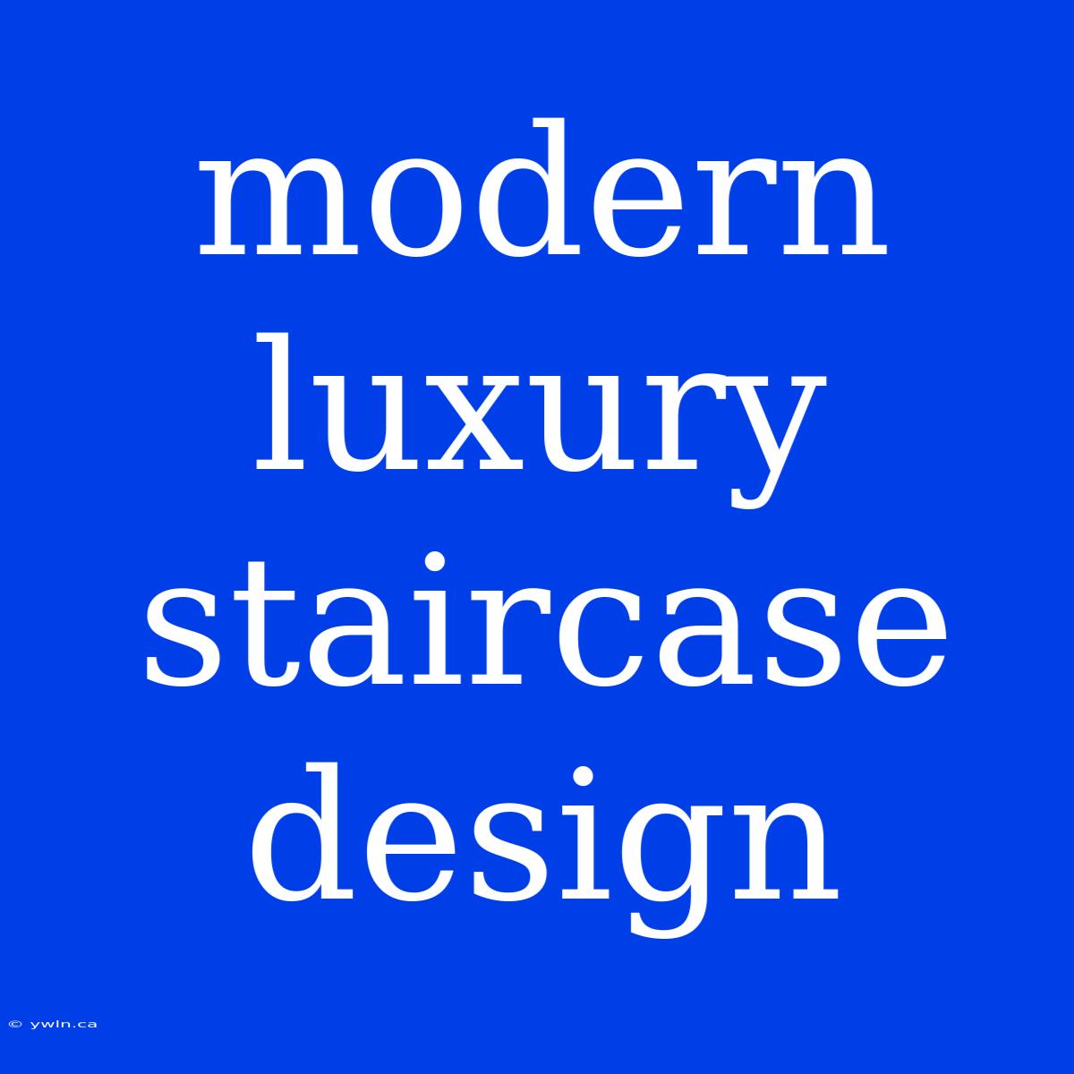 Modern Luxury Staircase Design