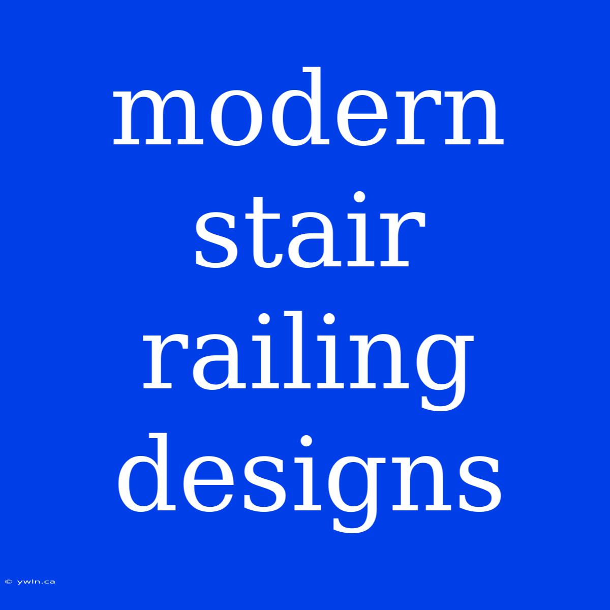 Modern Stair Railing Designs