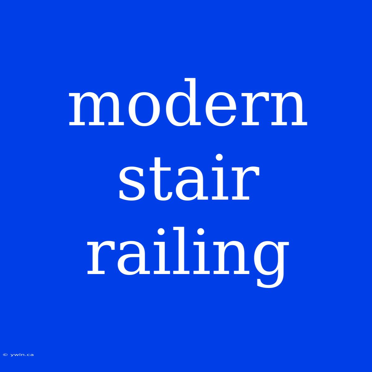 Modern Stair Railing