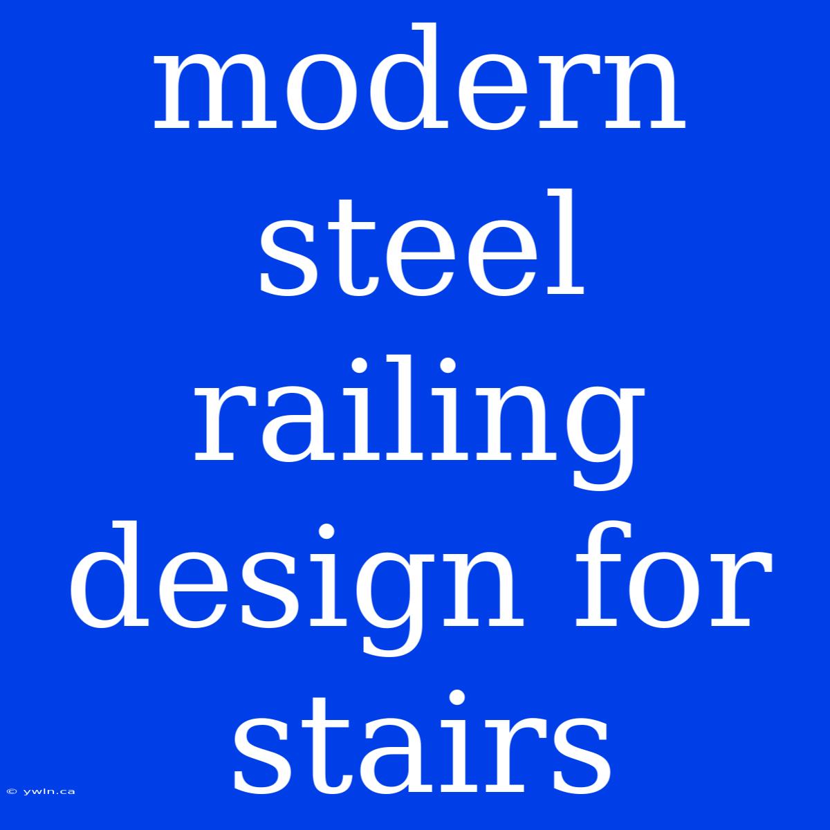 Modern Steel Railing Design For Stairs