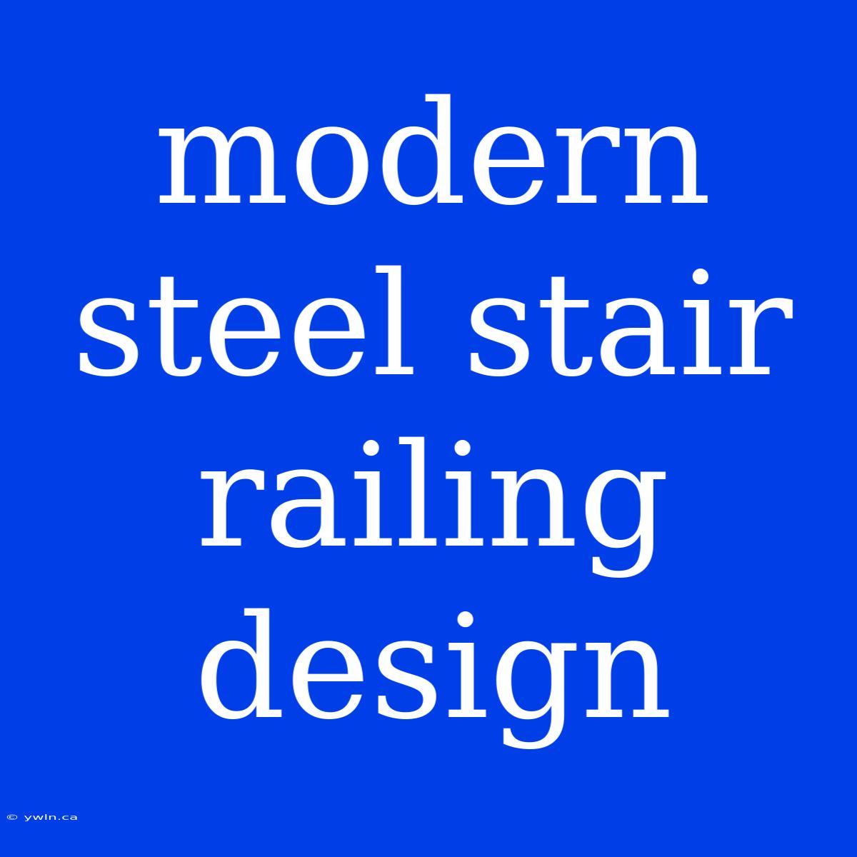 Modern Steel Stair Railing Design