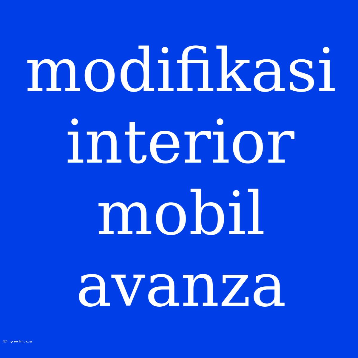 Modifikasi Interior Mobil Avanza