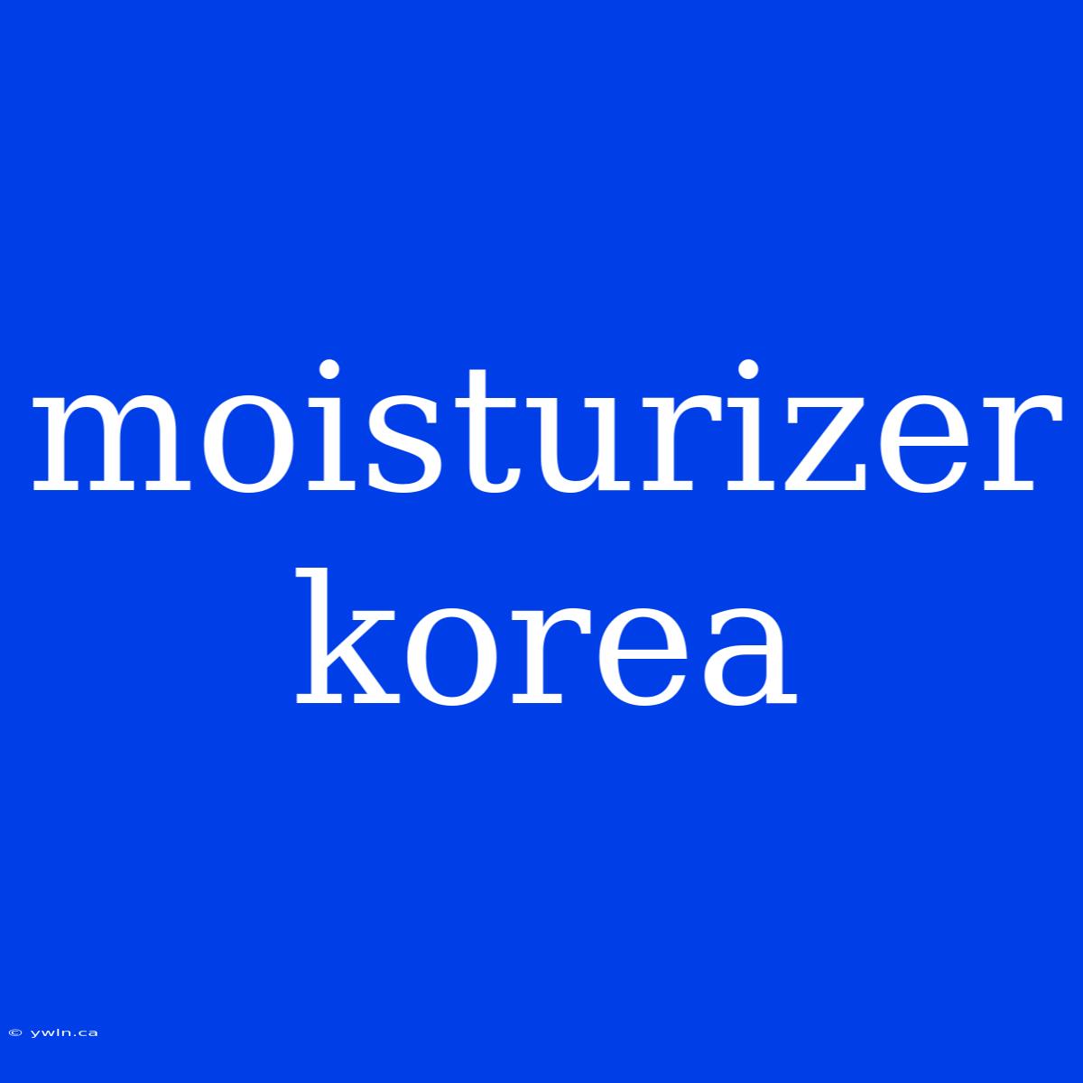 Moisturizer Korea