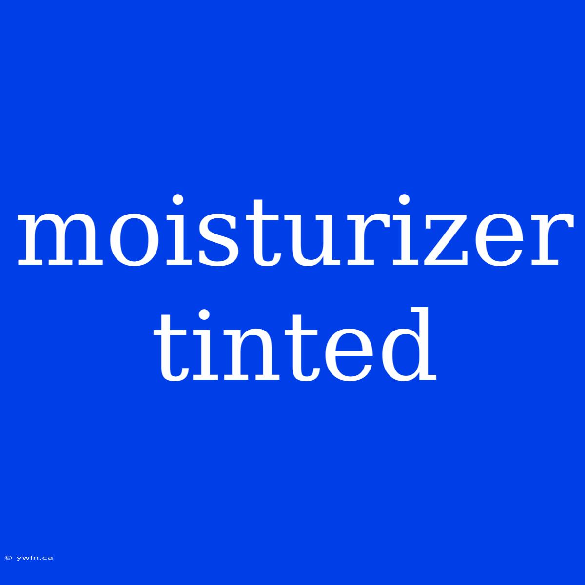 Moisturizer Tinted