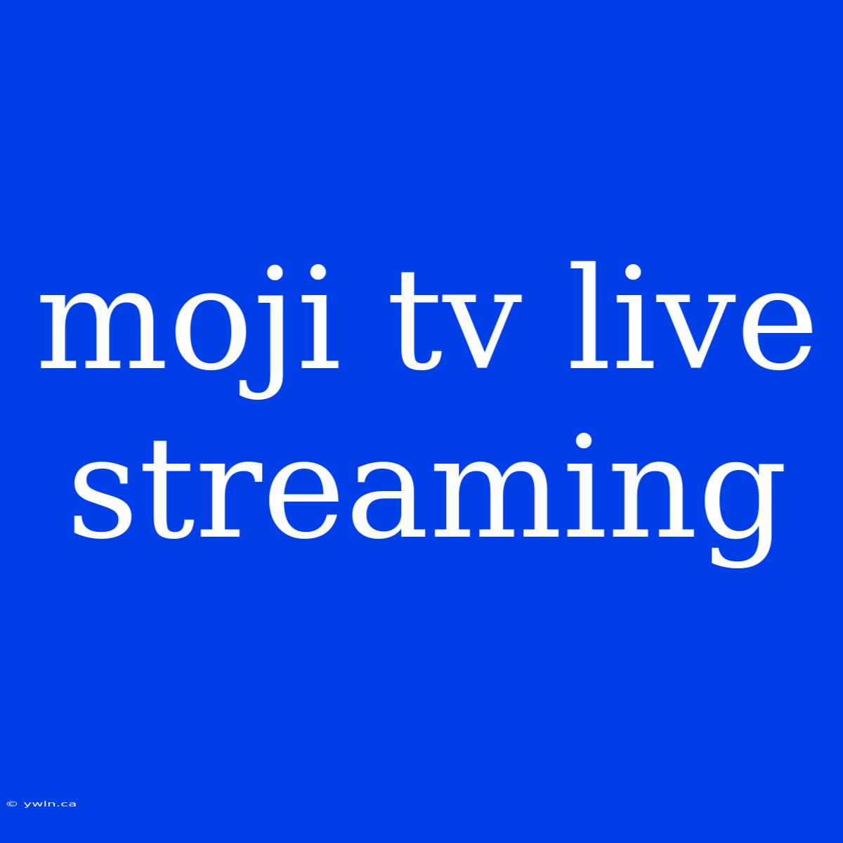 Moji Tv Live Streaming