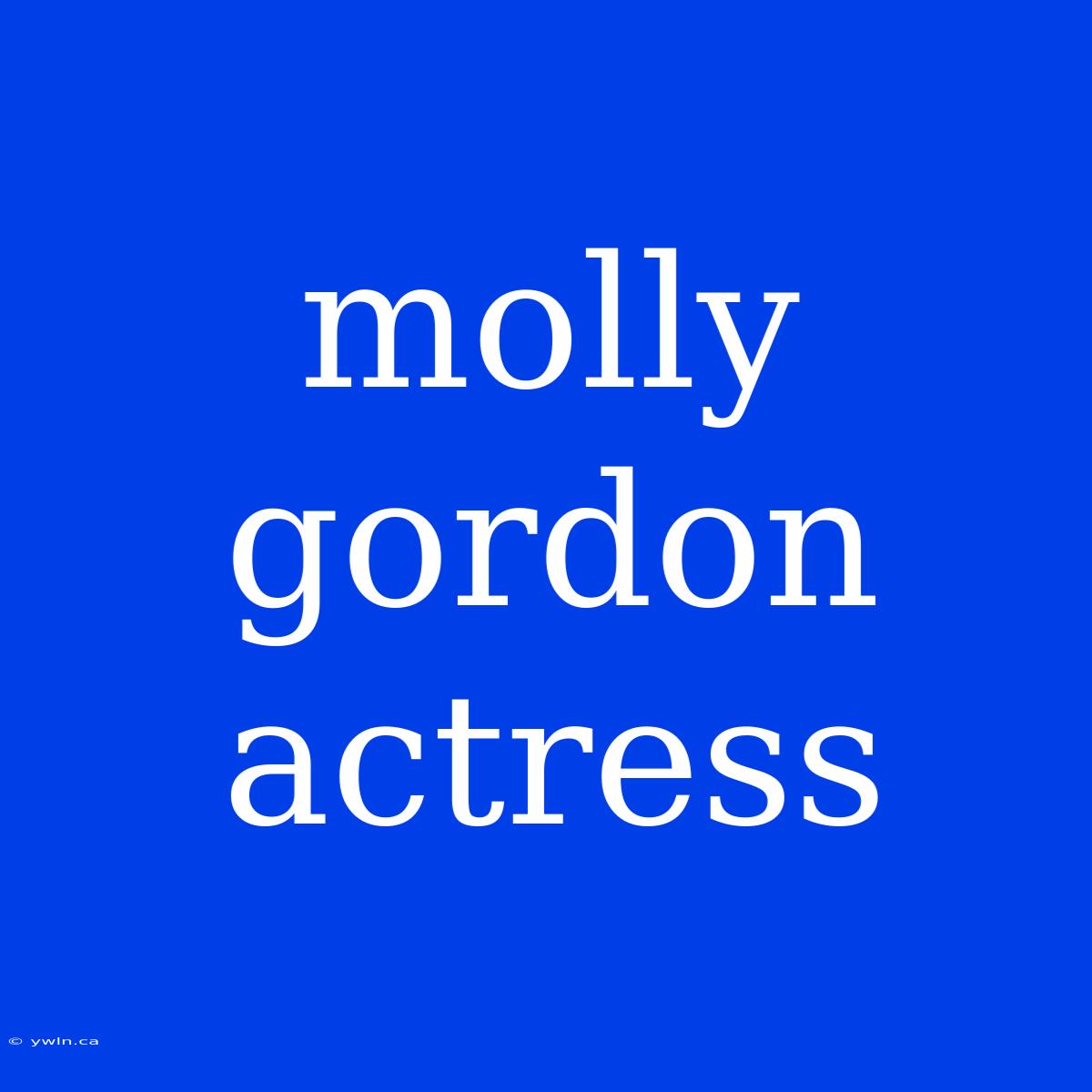 Molly Gordon Actress