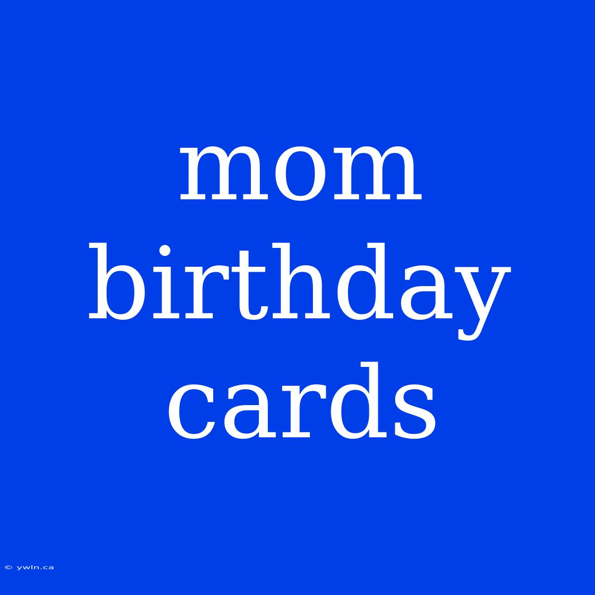 Mom Birthday Cards