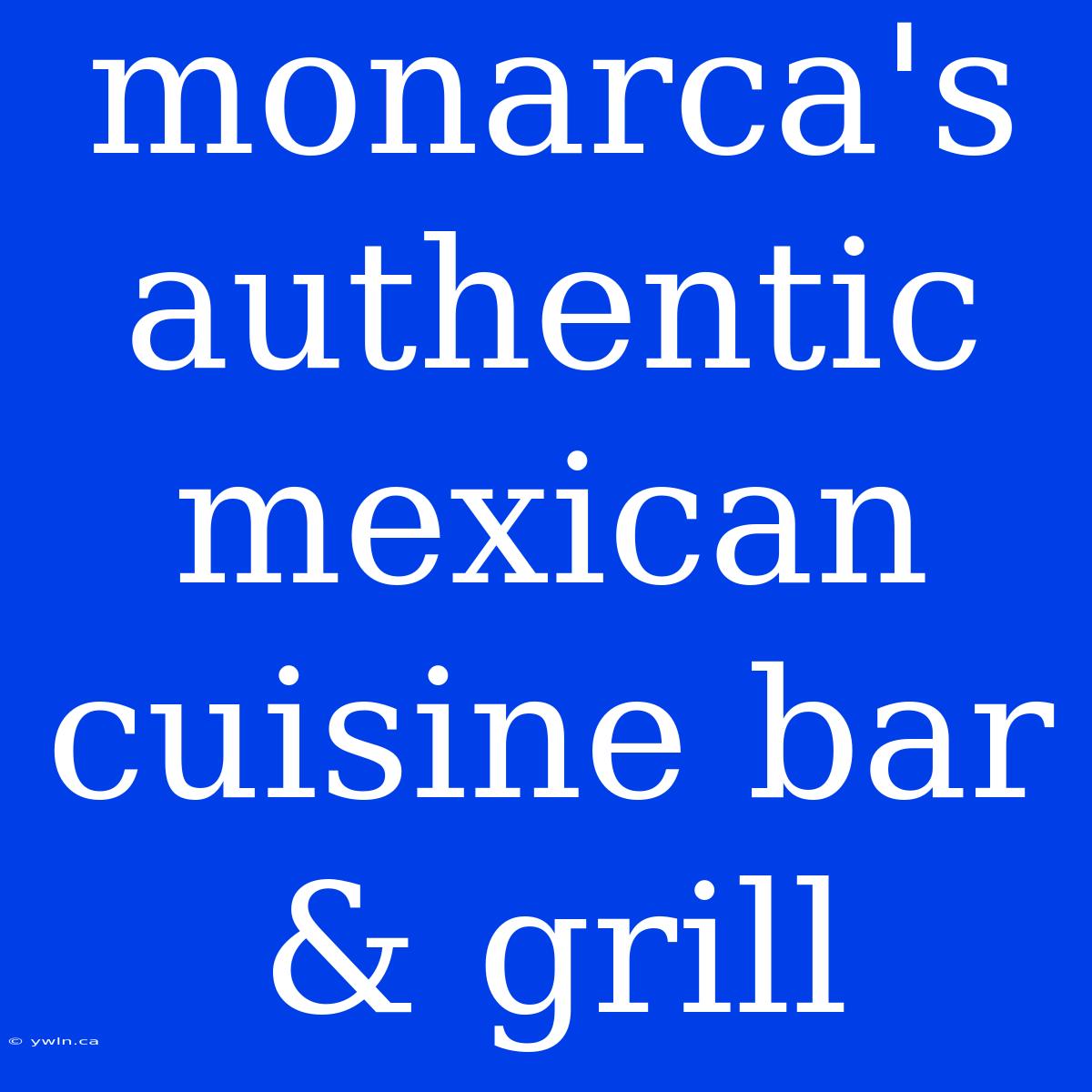 Monarca's Authentic Mexican Cuisine Bar & Grill