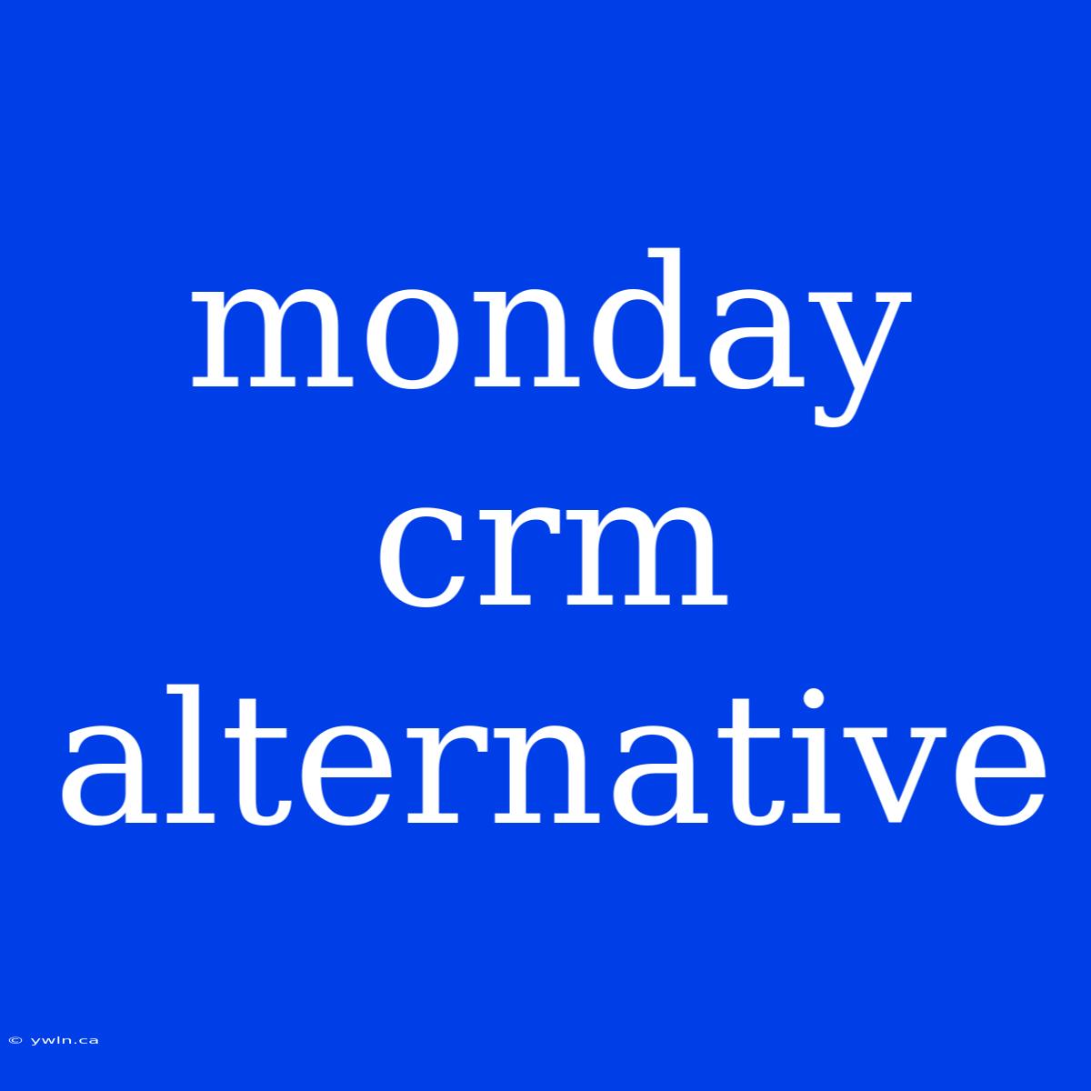 Monday Crm Alternative