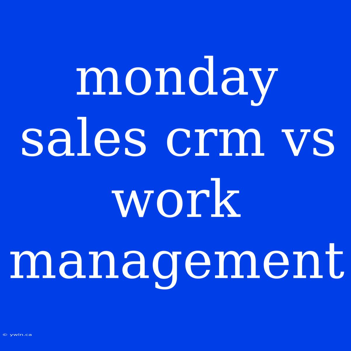 Monday Sales Crm Vs Work Management