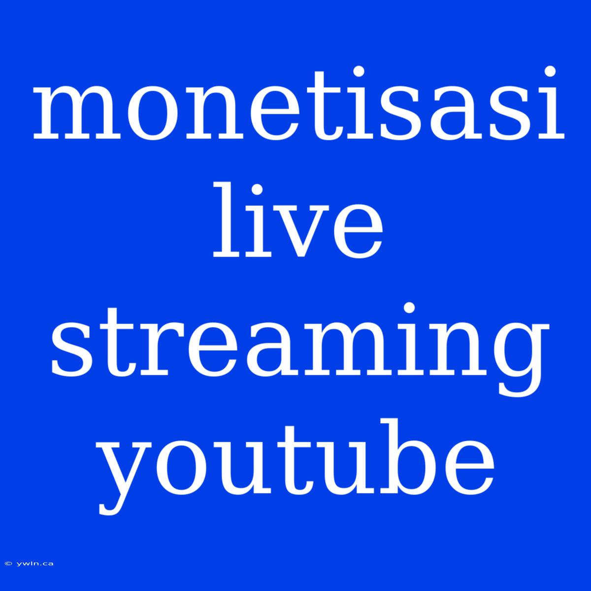 Monetisasi Live Streaming Youtube