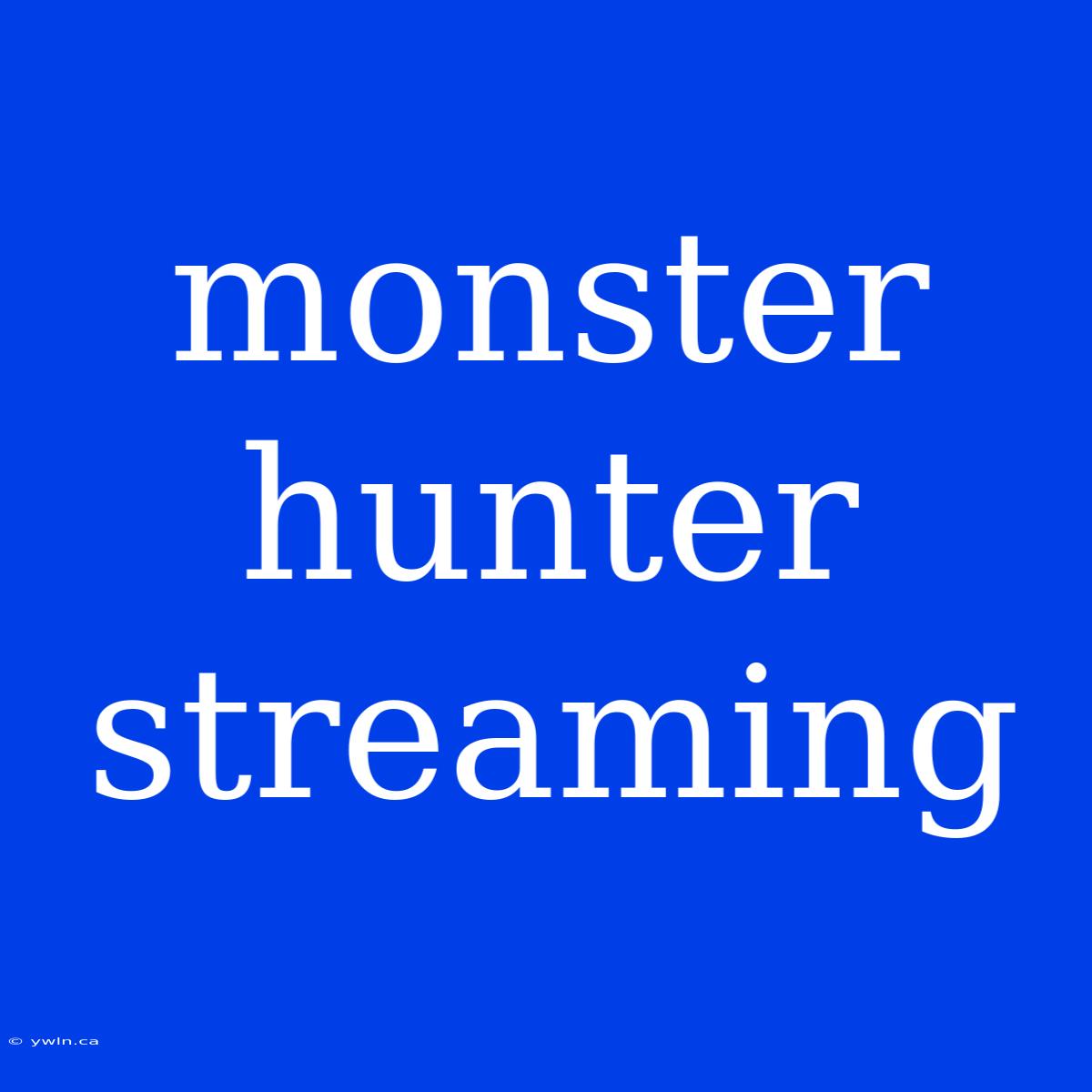 Monster Hunter Streaming