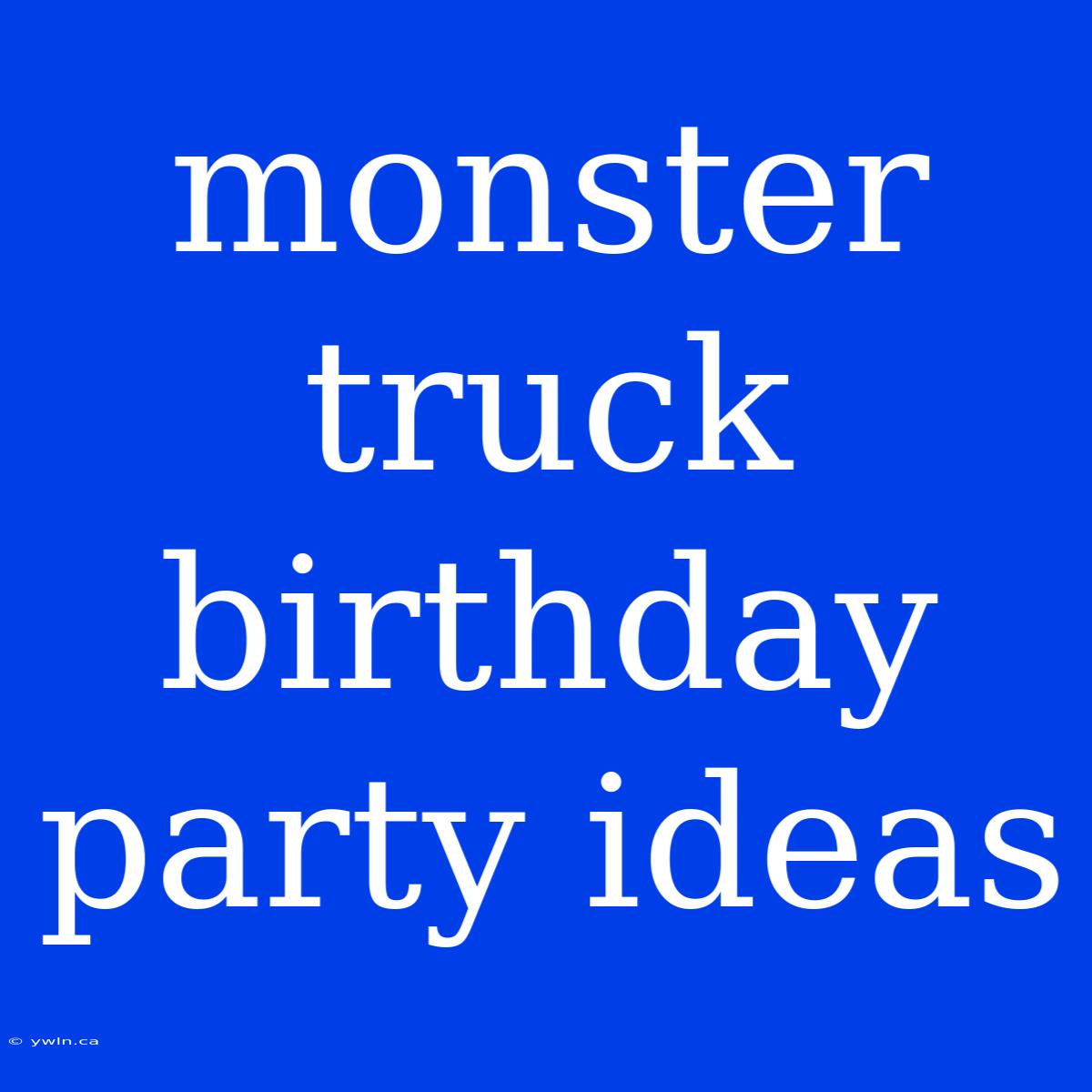 Monster Truck Birthday Party Ideas