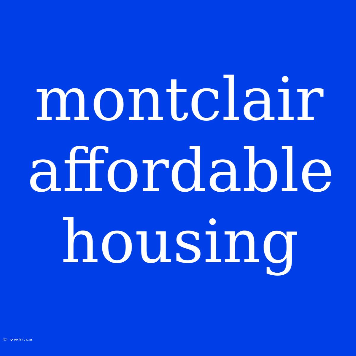 Montclair Affordable Housing