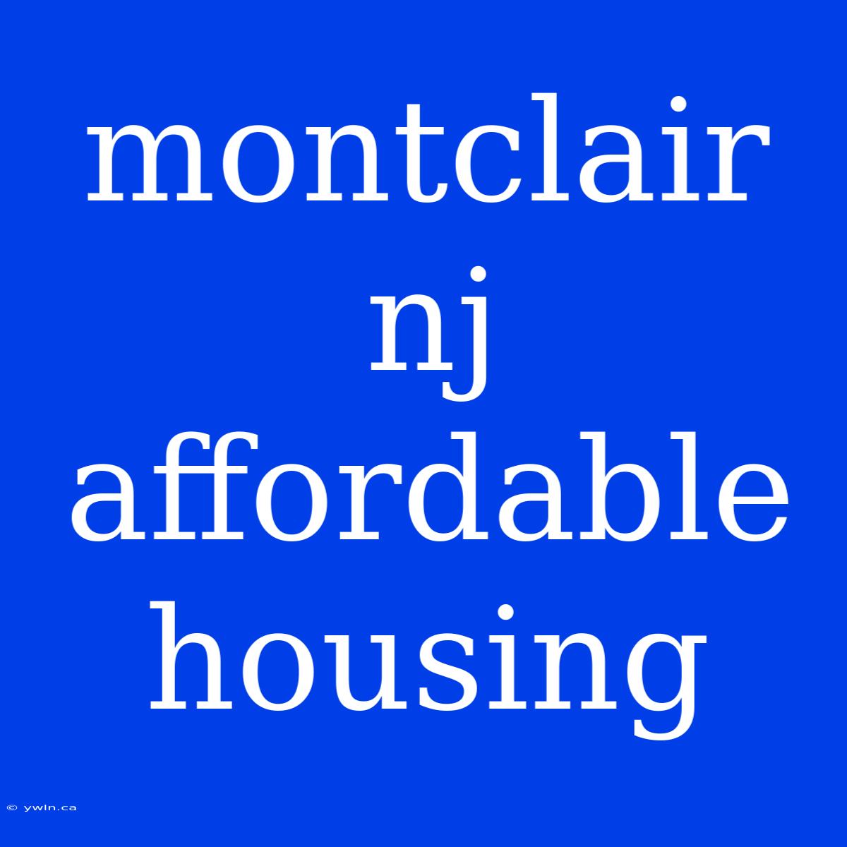 Montclair Nj Affordable Housing