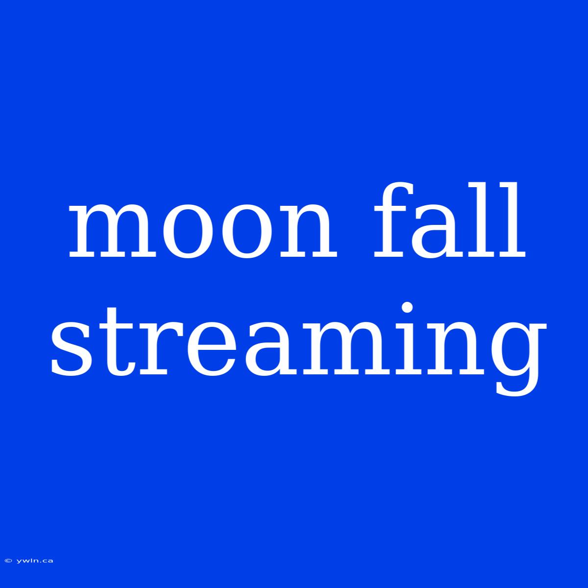 Moon Fall Streaming