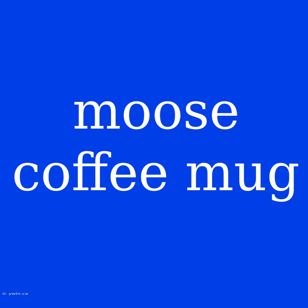 Moose Coffee Mug